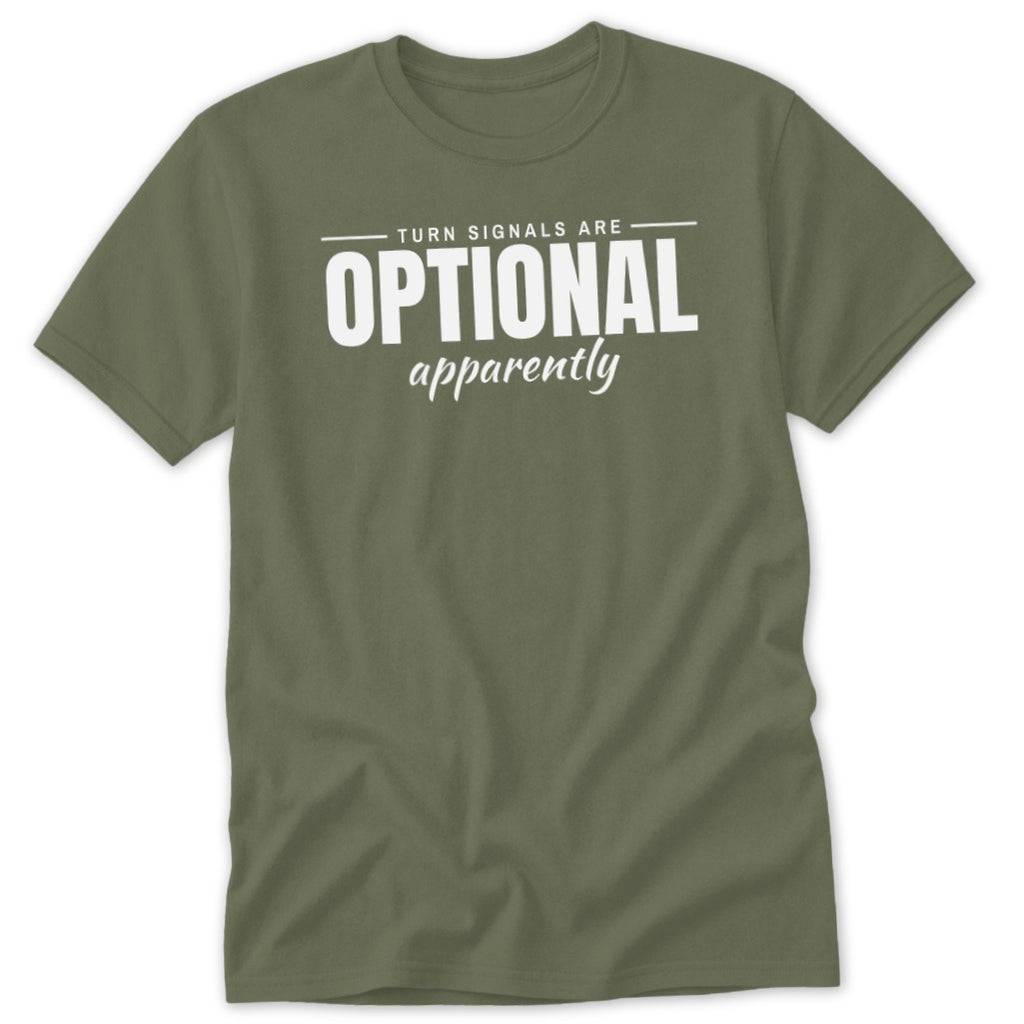 Olive green t-shirt with white text reading "TURN SIGNALS ARE OPTIONAL apparently".