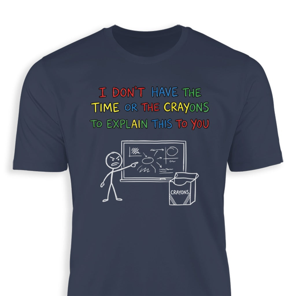Funny I Don't Have the Time or Crayons T-Shirt