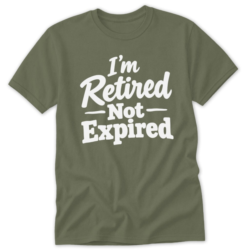An olive green t-shirt with white text reading "I'm Retired Not Expired" printed on the chest.