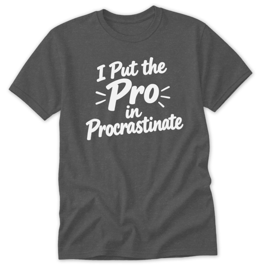 Dark gray crewneck t-shirt featuring the white text I Put the Pro in Procrastinate.