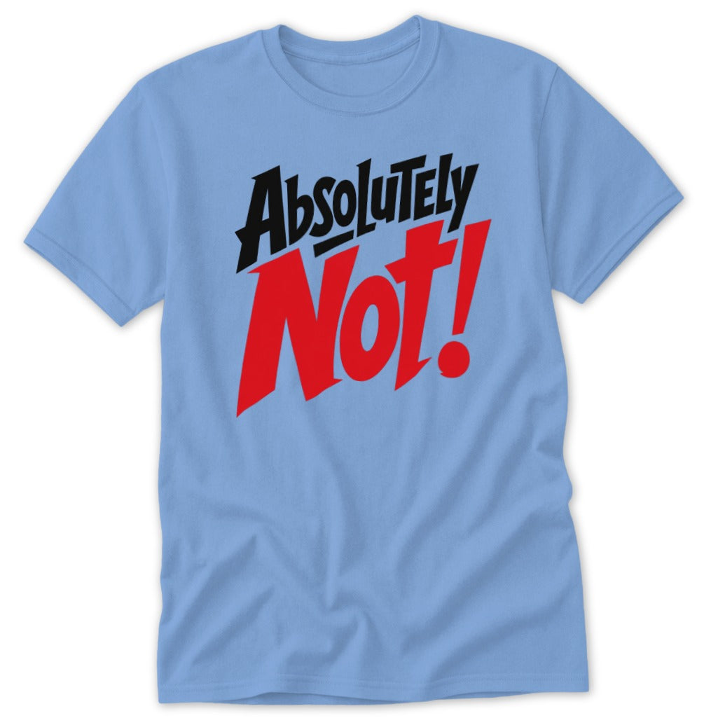 Light blue crewneck t-shirt featuring the black and red text Absolutely Not! printed centrally.