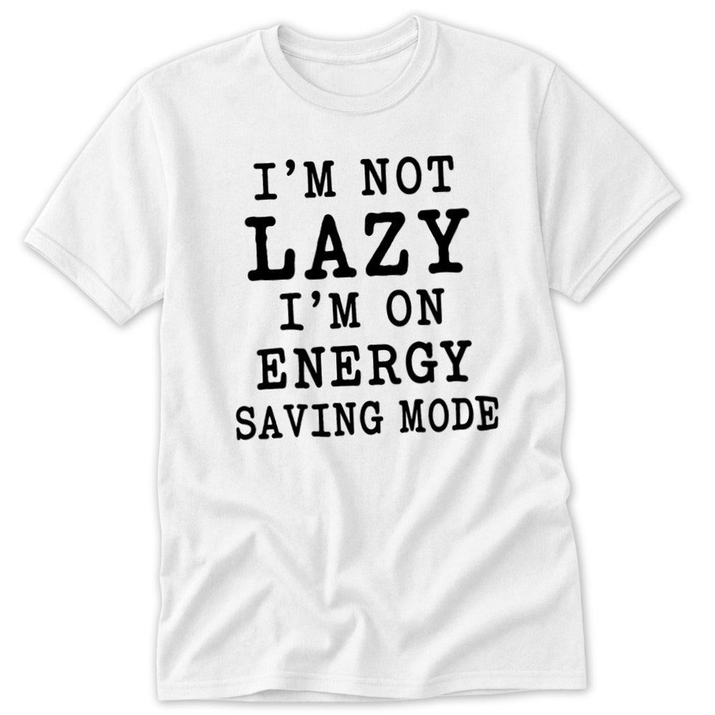 White t-shirt with "I'm not lazy, I'm on energy saving mode" text.