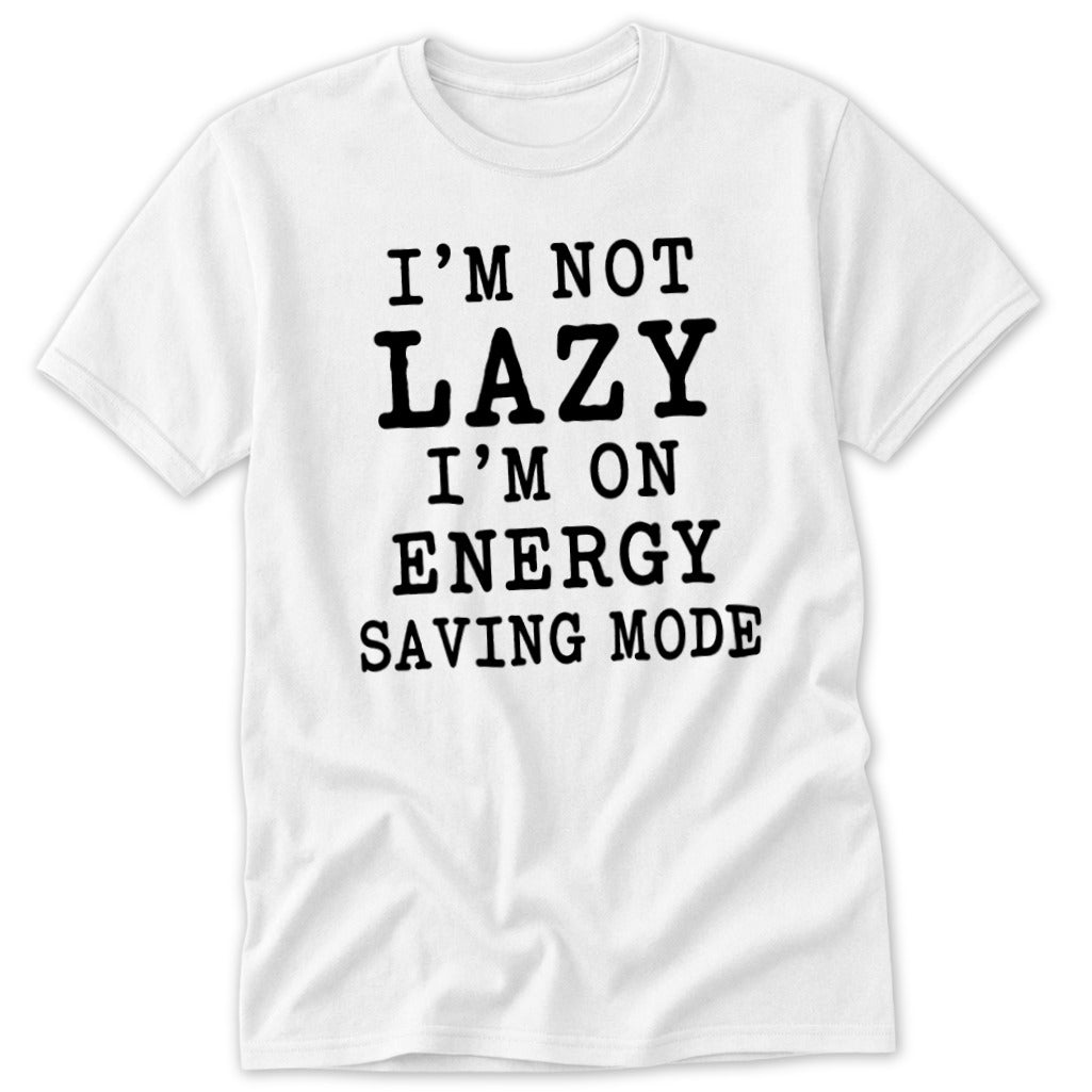 White t-shirt with "I'm not lazy, I'm on energy saving mode" text.