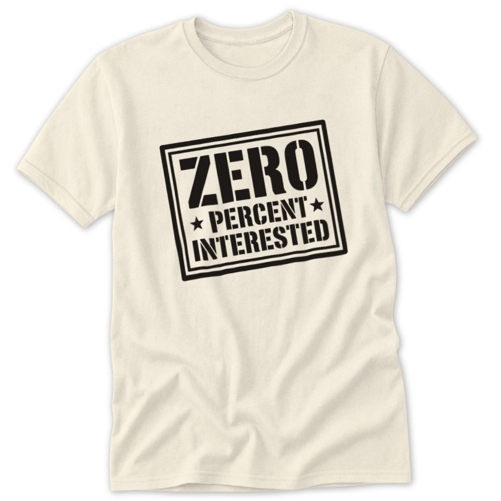 Cream t-shirt with black graphic text "ZERO PERCENT INTERESTED" in a rectangle.