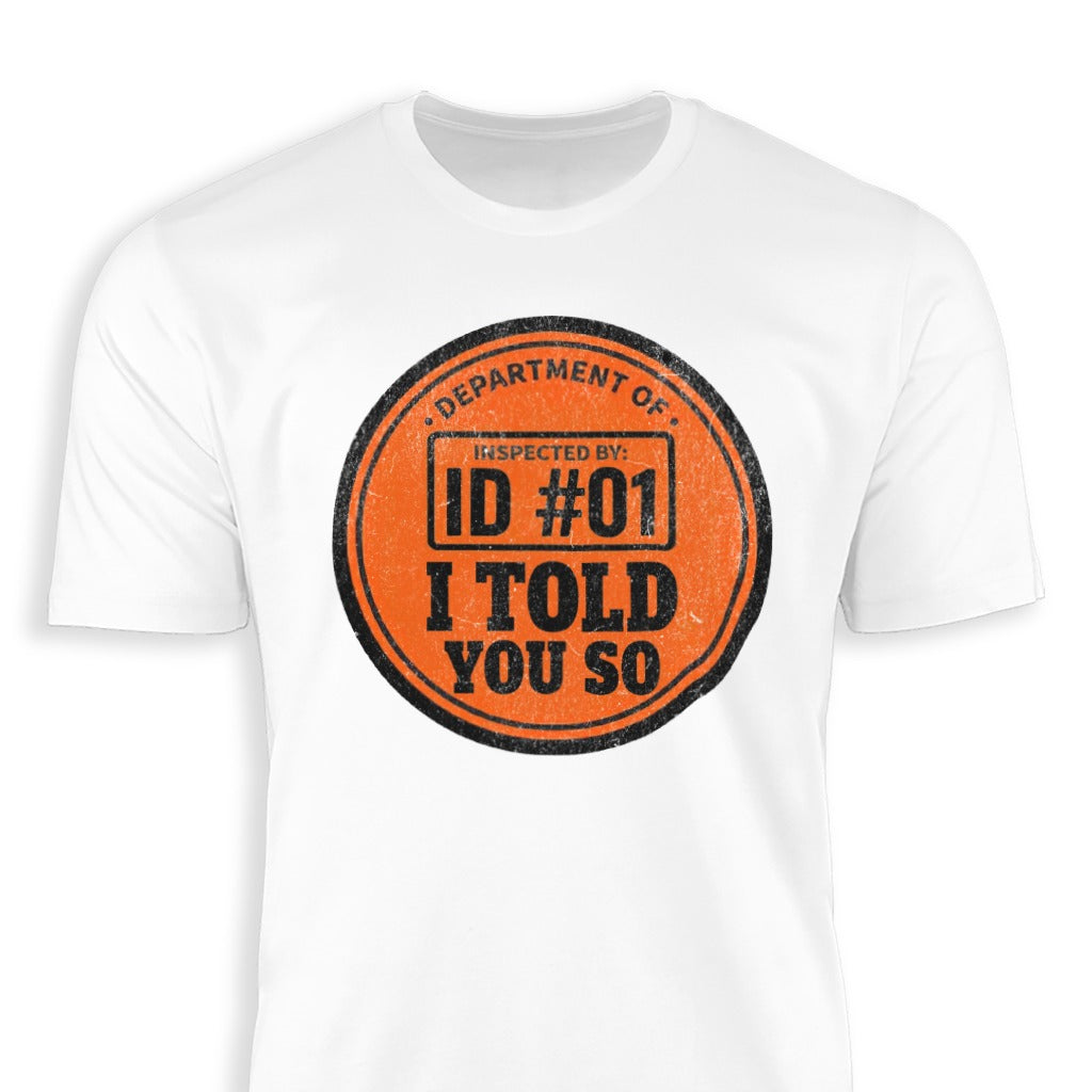 I Told You So ID #01 Funny Graphic Tee Shirt