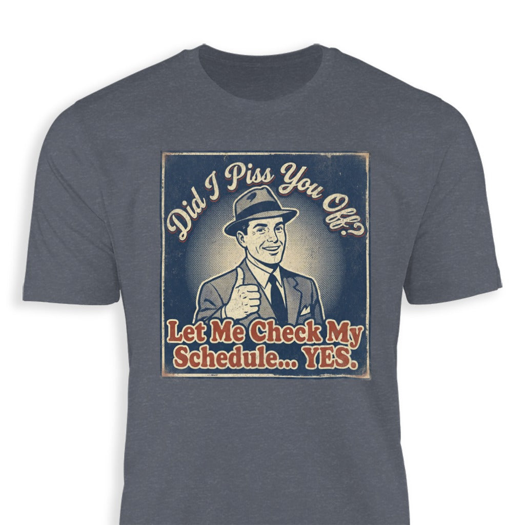 Did I Piss You Off Check My Schedule YES T-shirt