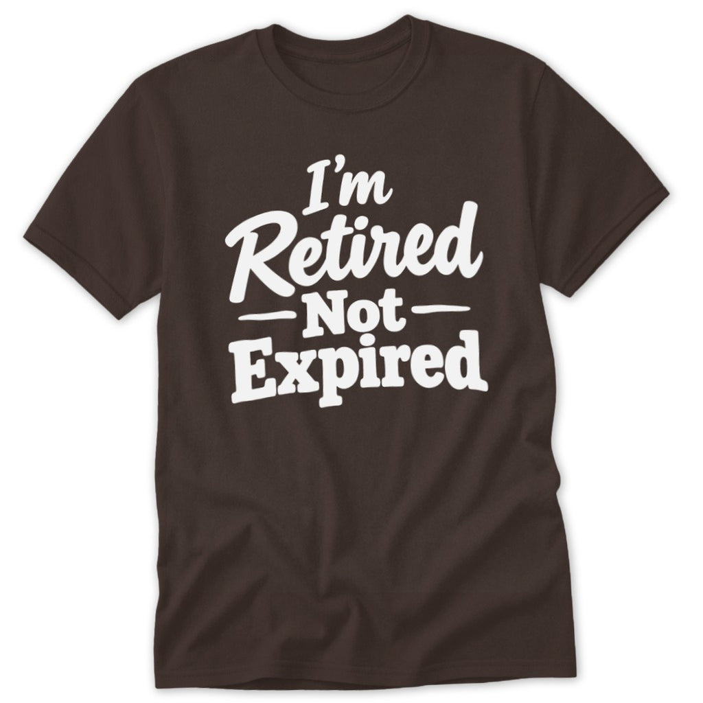 Brown short-sleeve t-shirt with white text that reads I'm Retired Not Expired on the chest.
