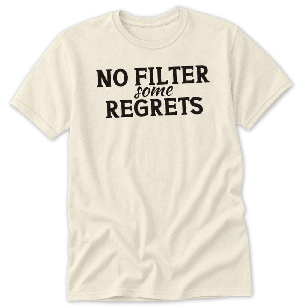 Cream t-shirt with black text "NO FILTER some REGRETS".