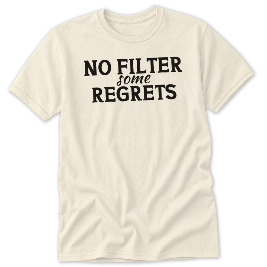 Cream t-shirt with black text "NO FILTER some REGRETS".
