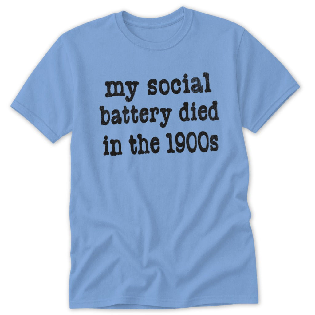 Light blue t-shirt with distressed black text reading "my social battery died in the 1900s".