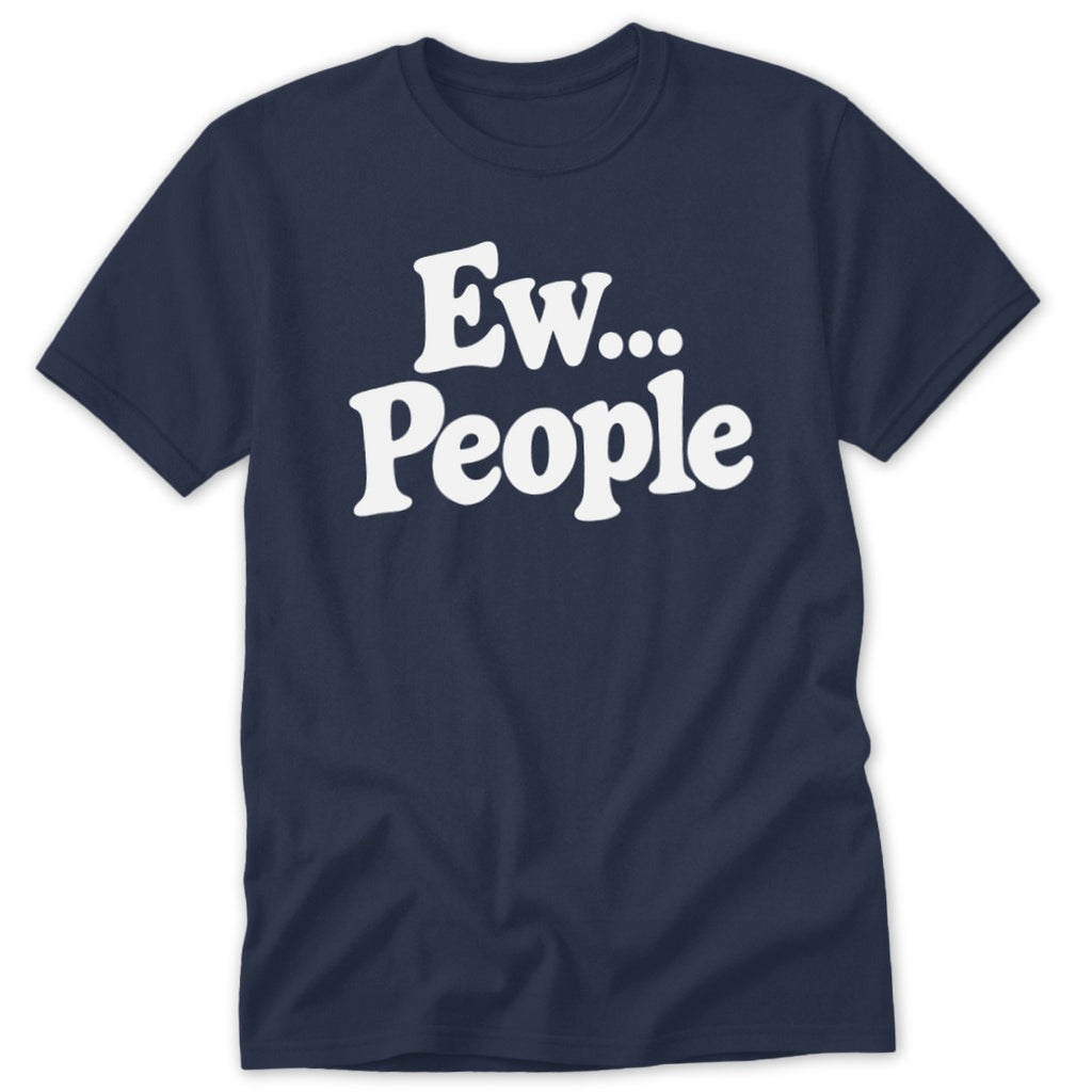 A navy blue short-sleeve t-shirt with white text reading Ew... People centered on the chest.