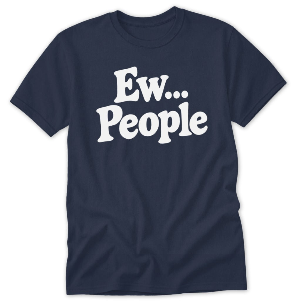 A navy blue short-sleeve t-shirt with white text reading Ew... People centered on the chest.