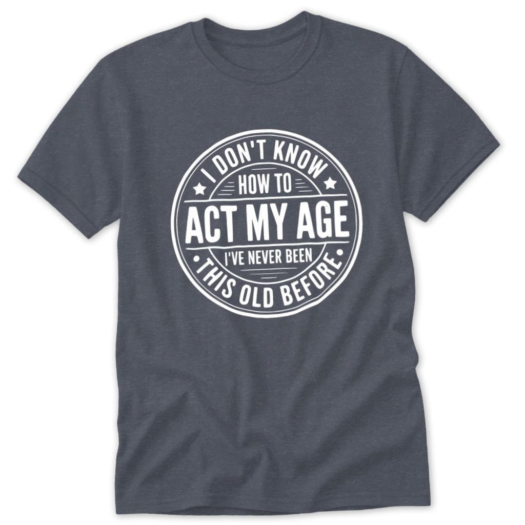 Act My Age Classic Tee
