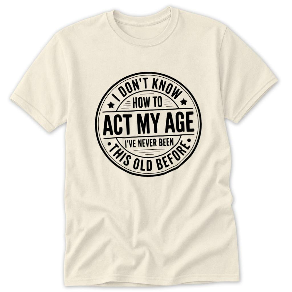 Act My Age Classic Tee
