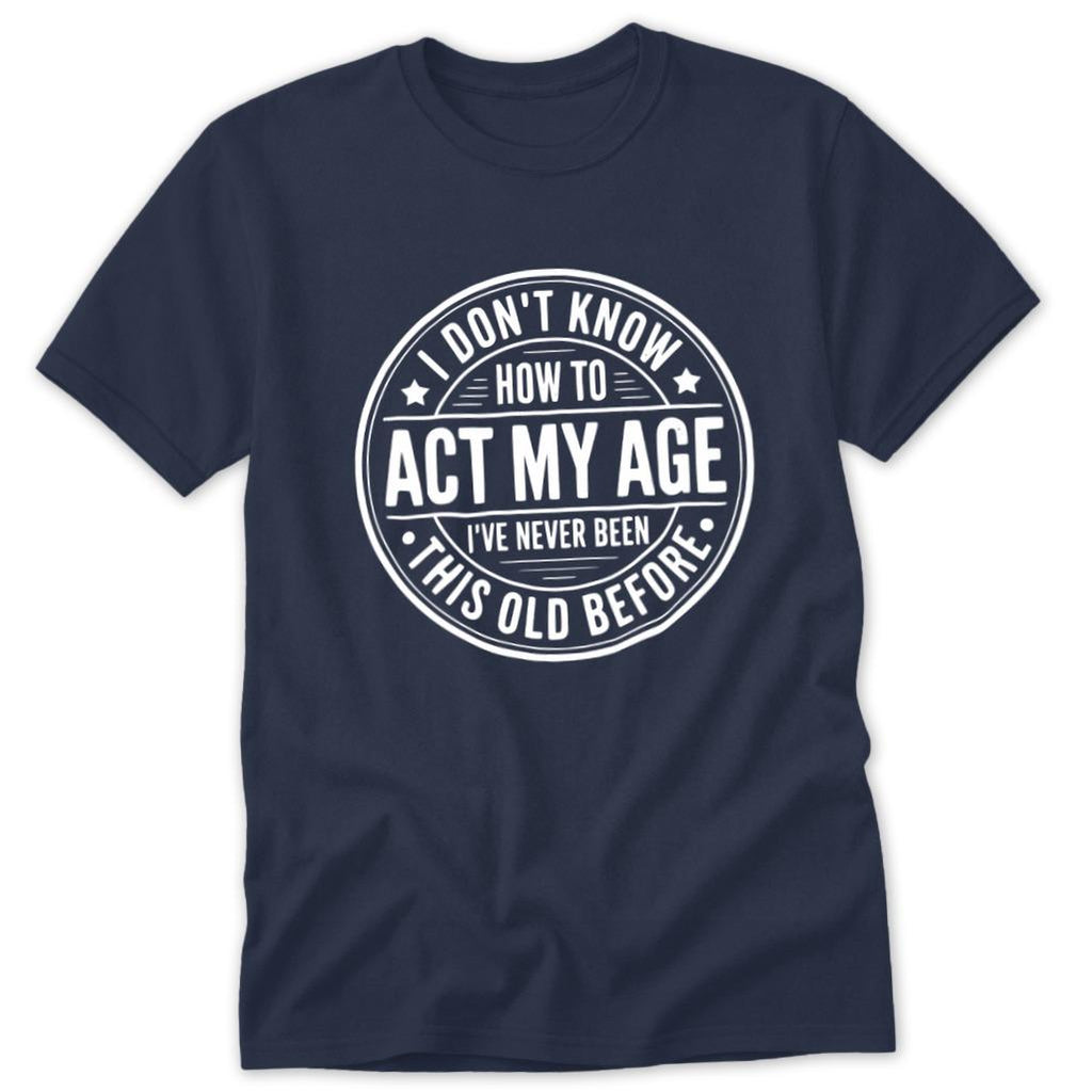Act My Age Classic Tee