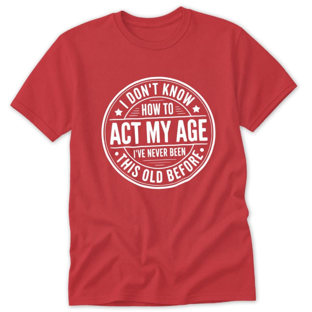 Act My Age Classic Tee