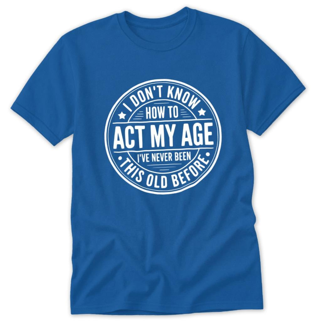 Act My Age Classic Tee