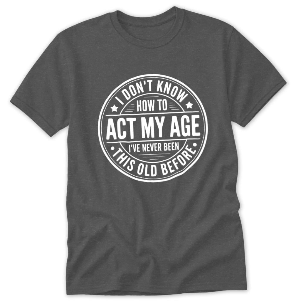 Act My Age Classic Tee - Dark Heather