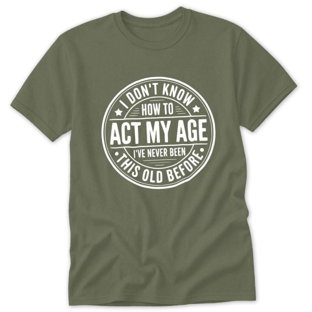 Act My Age Classic Tee - Military Green