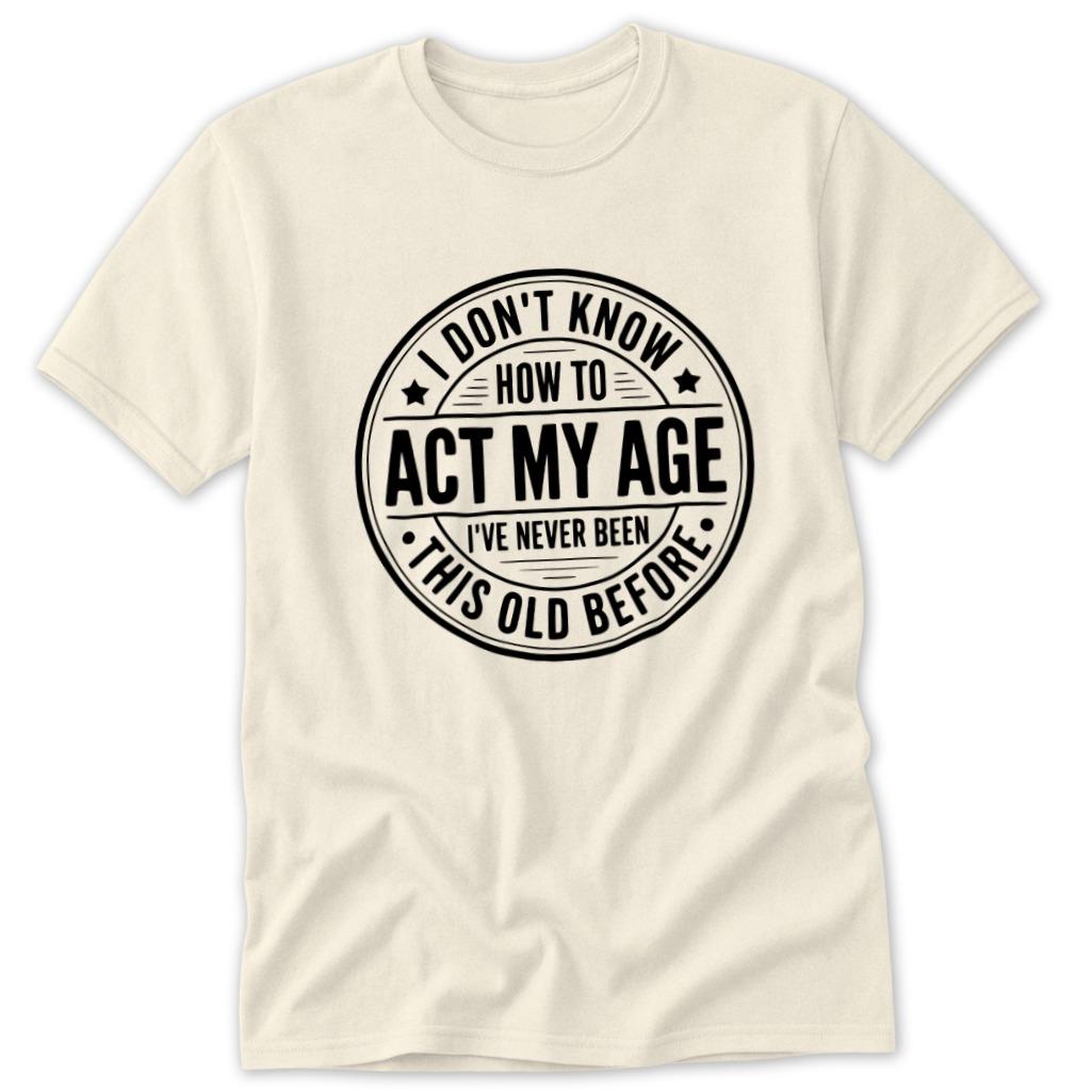 Act My Age Classic Tee - Natural