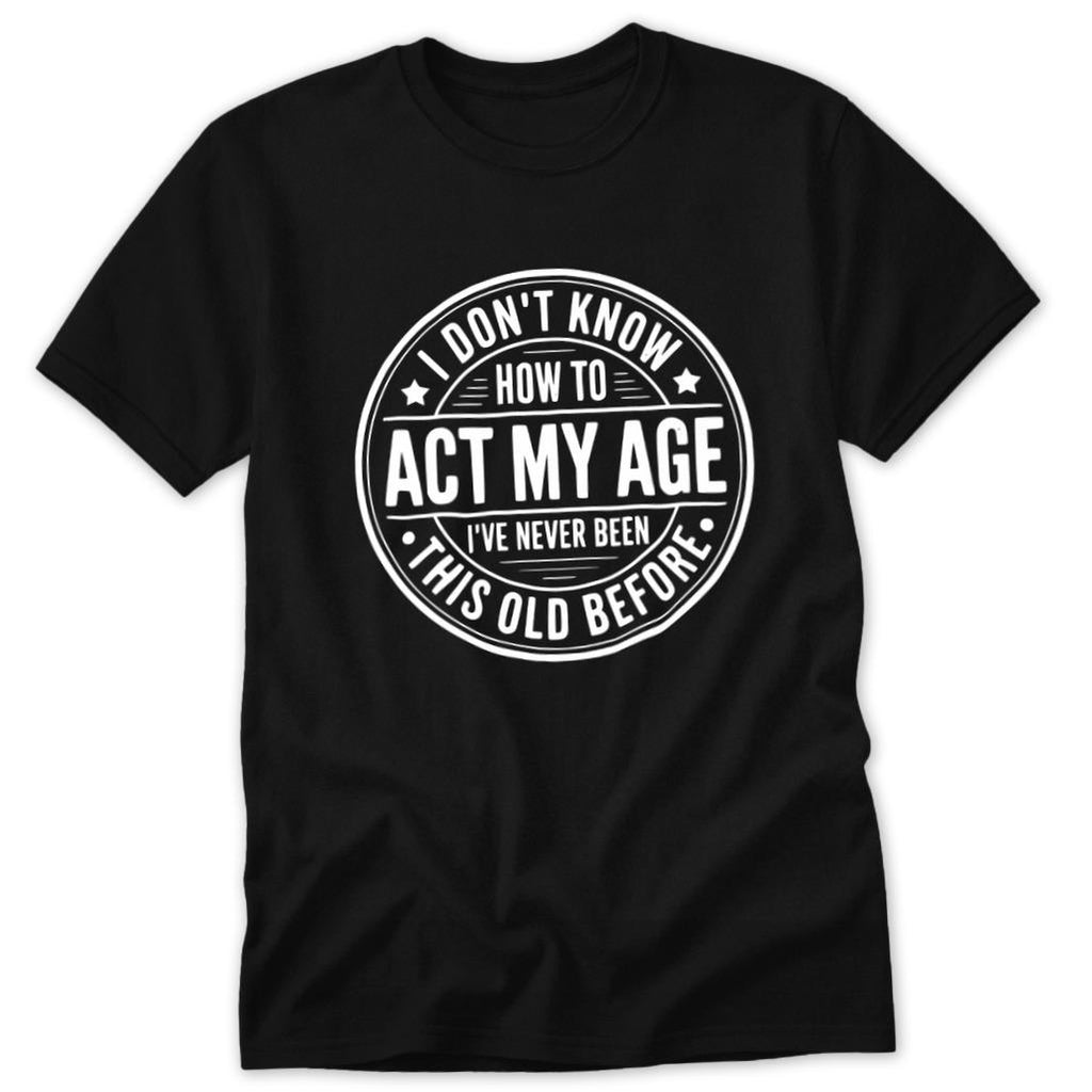 Act My Age Classic Tee