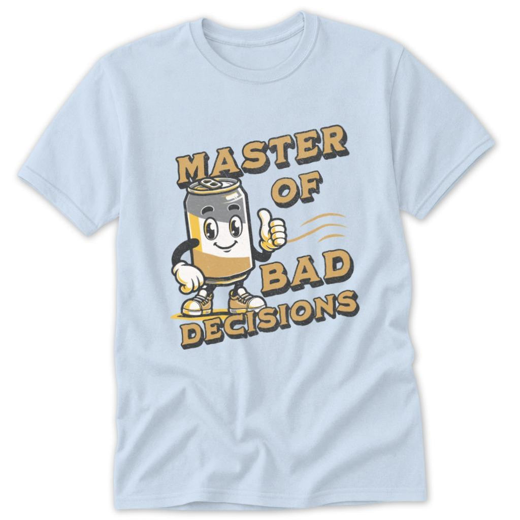 Bad Decisions Classic Tee