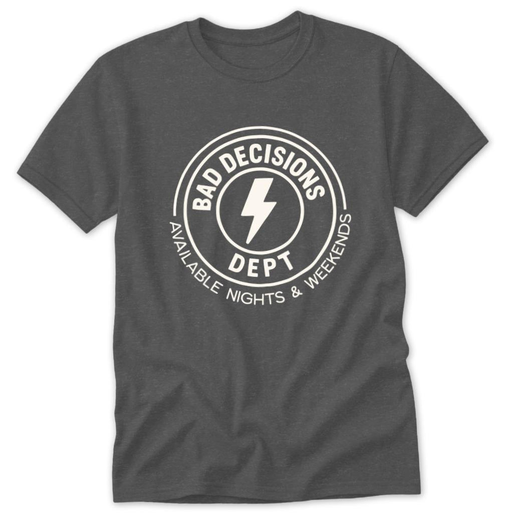 Bad Decisions Dept Classic Tee