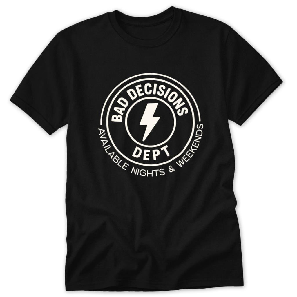 Bad Decisions Dept Classic Tee