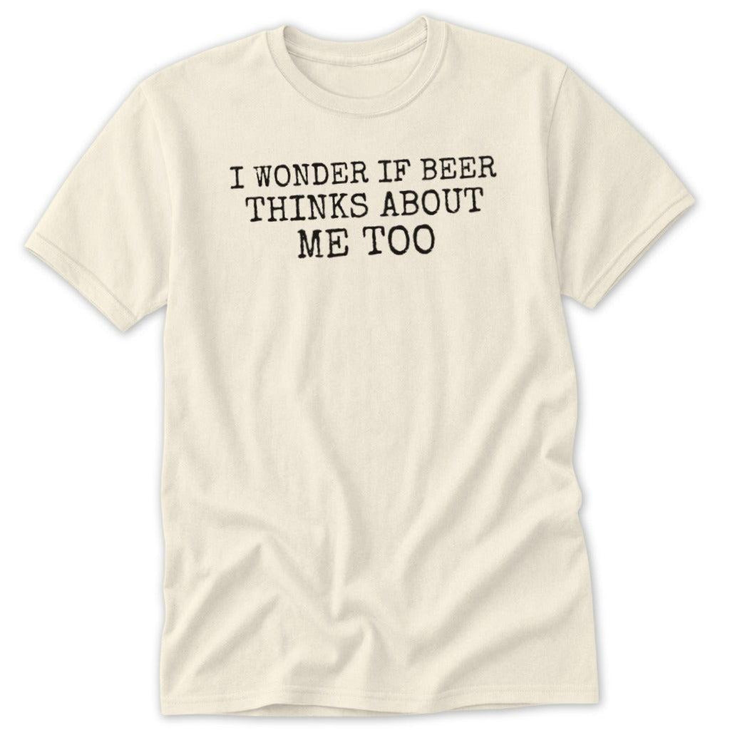 Beer Thinks About Me Classic Tee
