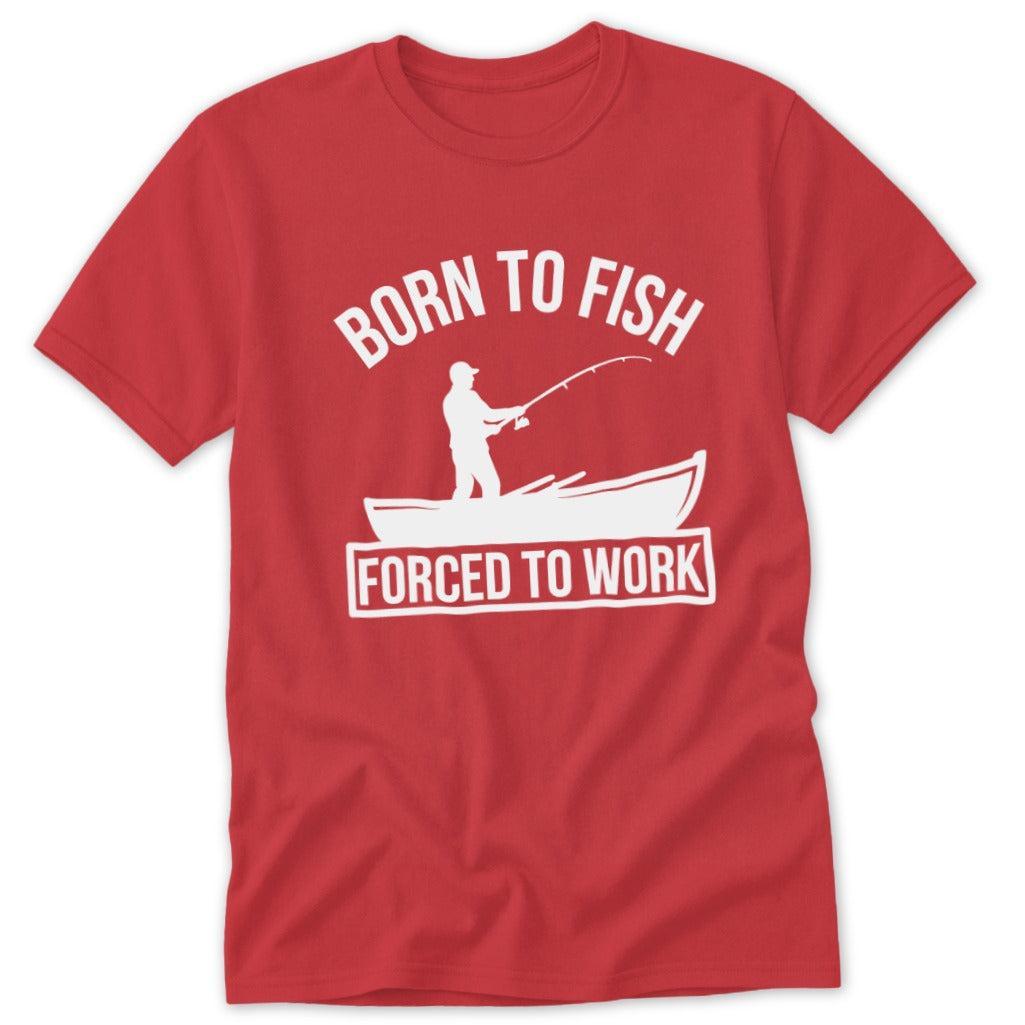 Born to Fish Forced to Work Classic Tee
