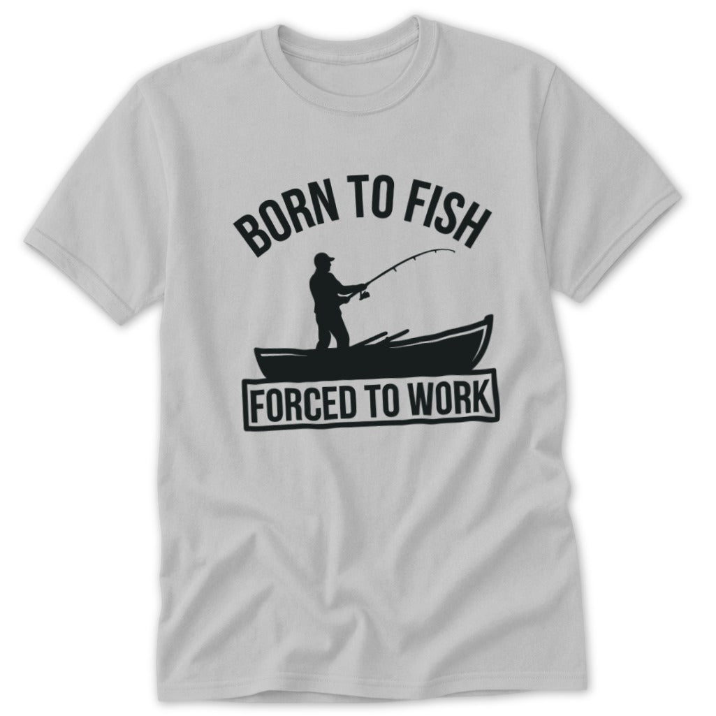 Born to Fish Forced to Work Classic Tee