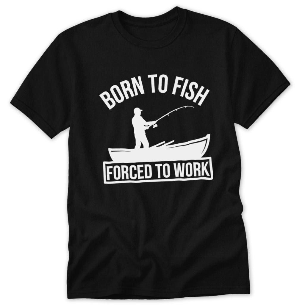 Born to Fish Forced to Work Classic Tee