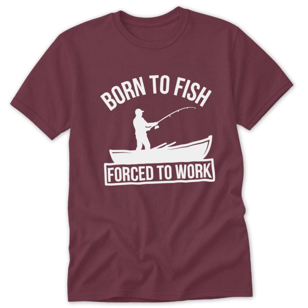 Born to Fish Forced to Work Classic Tee
