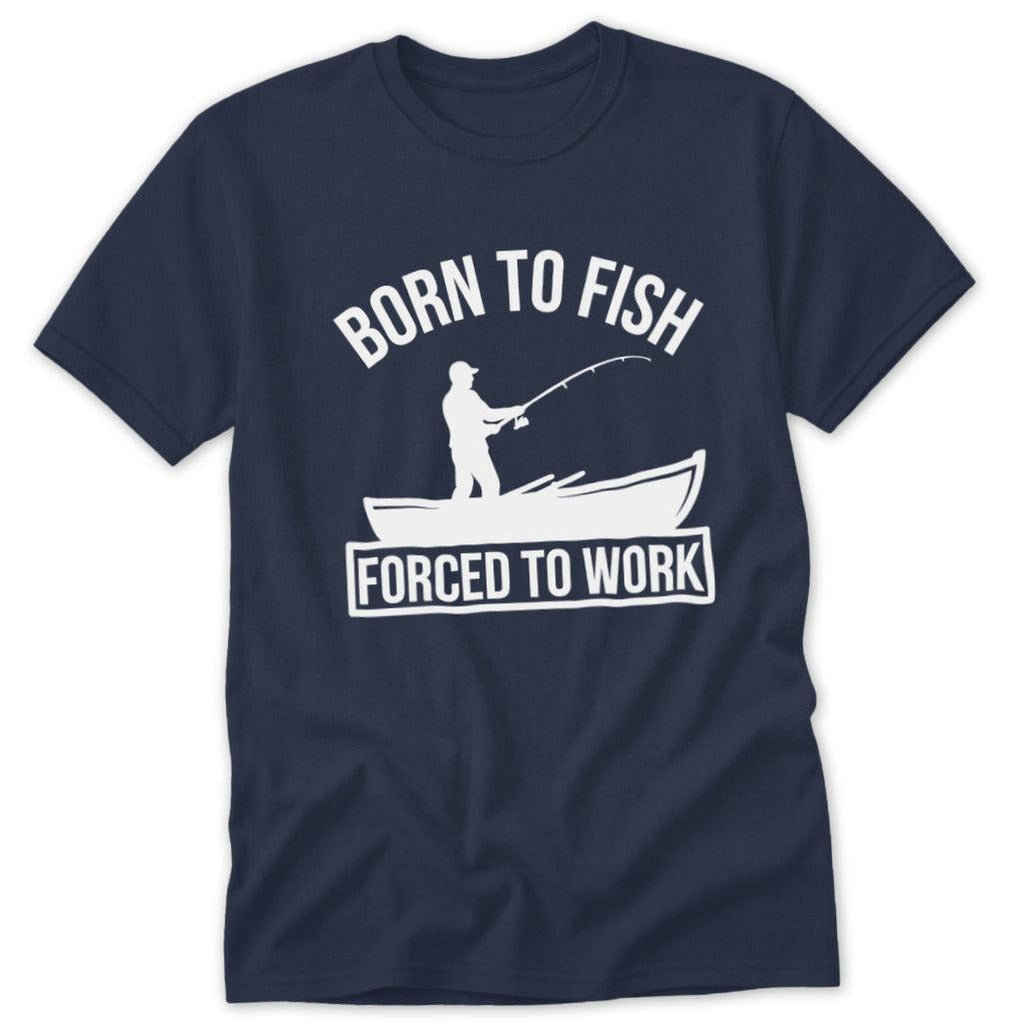 Born to Fish Forced to Work Classic Tee