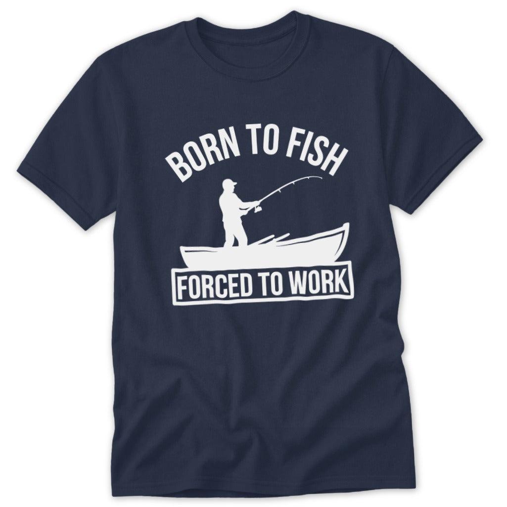Born to Fish Forced to Work Classic Tee