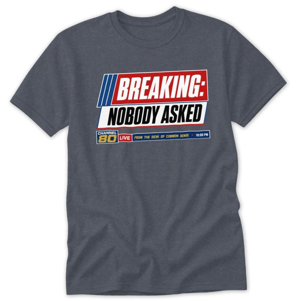 Breaking Nobody Asked Classic Tee