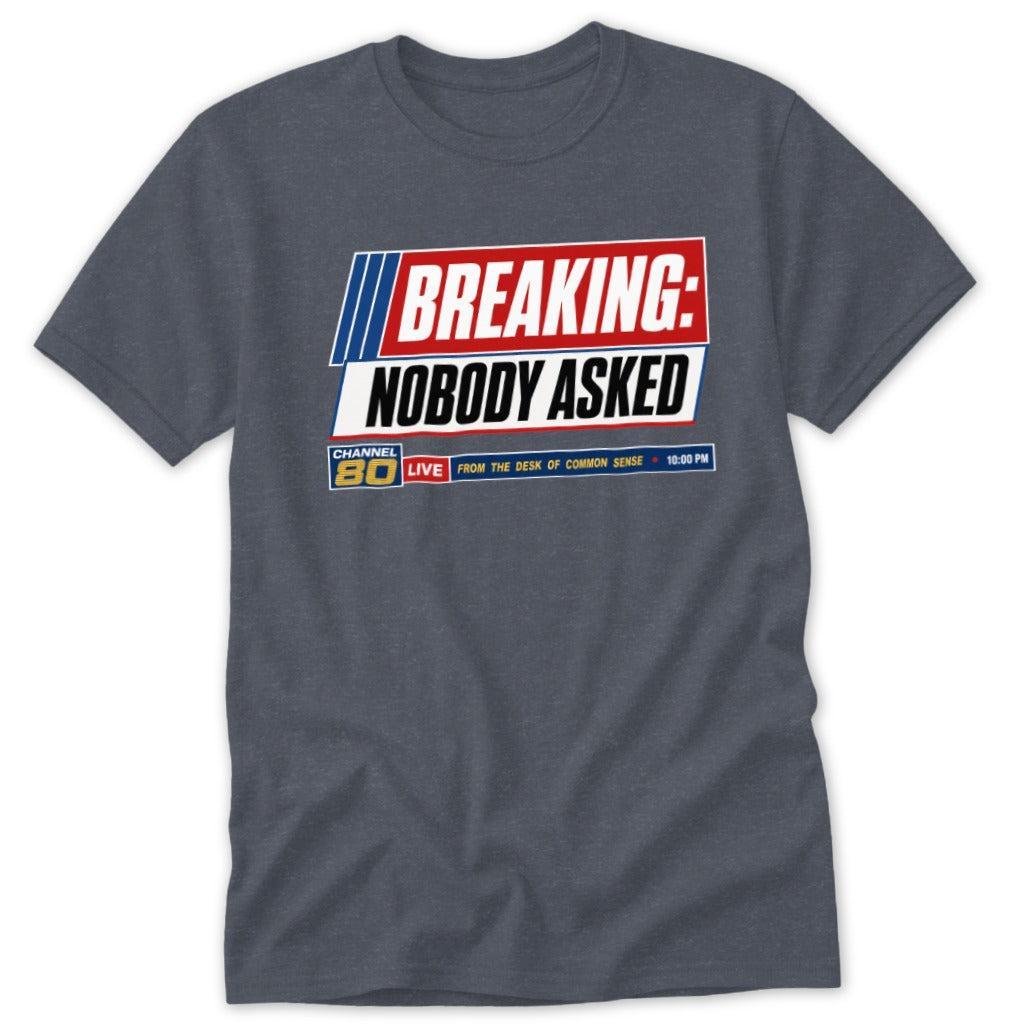 Breaking Nobody Asked Classic Tee
