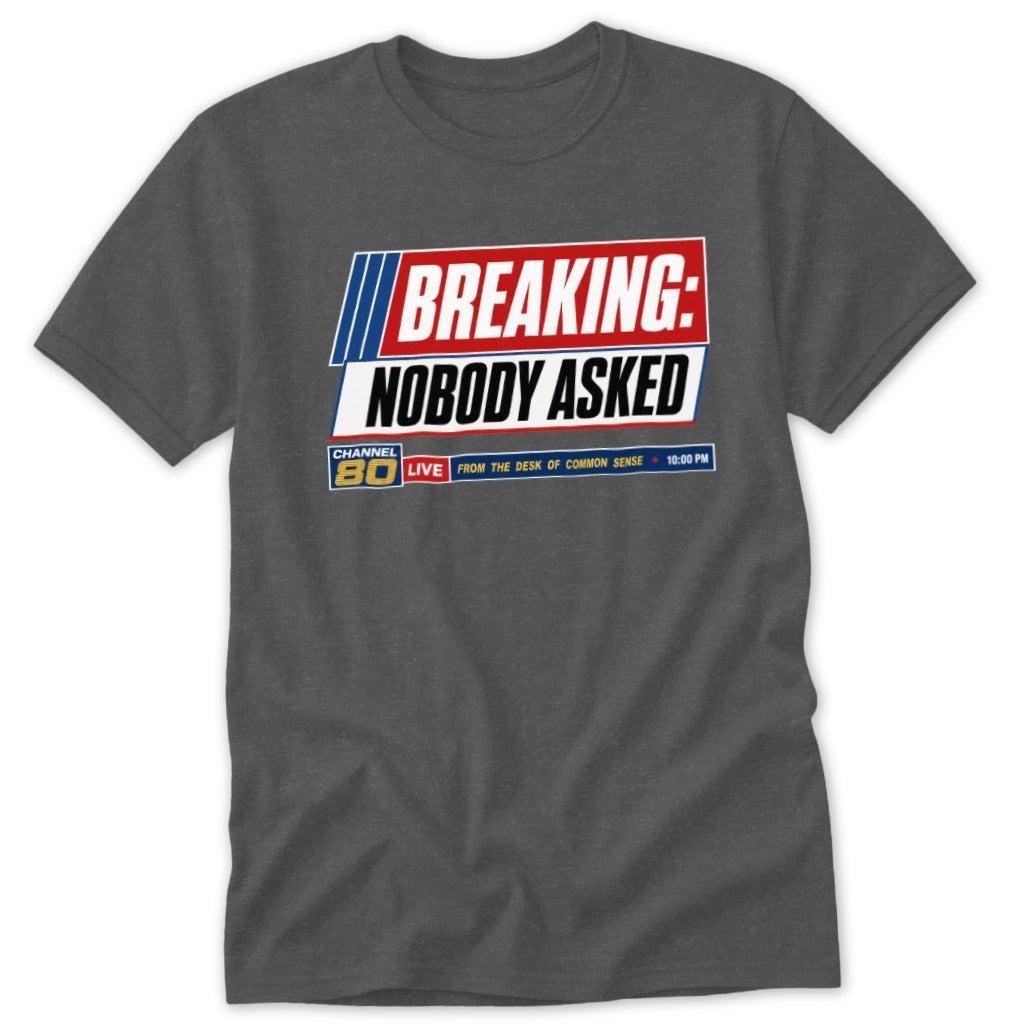 Breaking Nobody Asked Classic Tee
