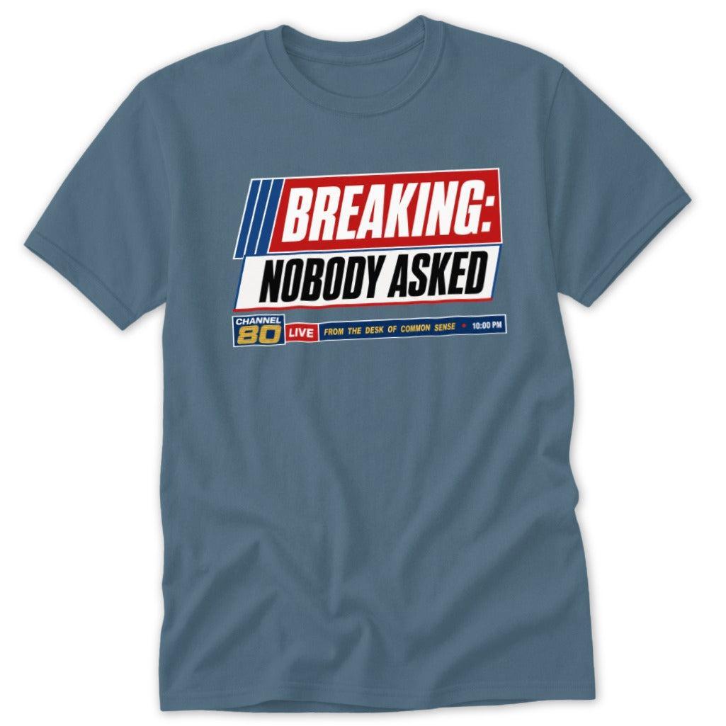 Breaking Nobody Asked Classic Tee