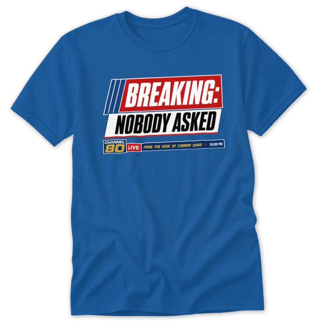 Breaking Nobody Asked Classic Tee