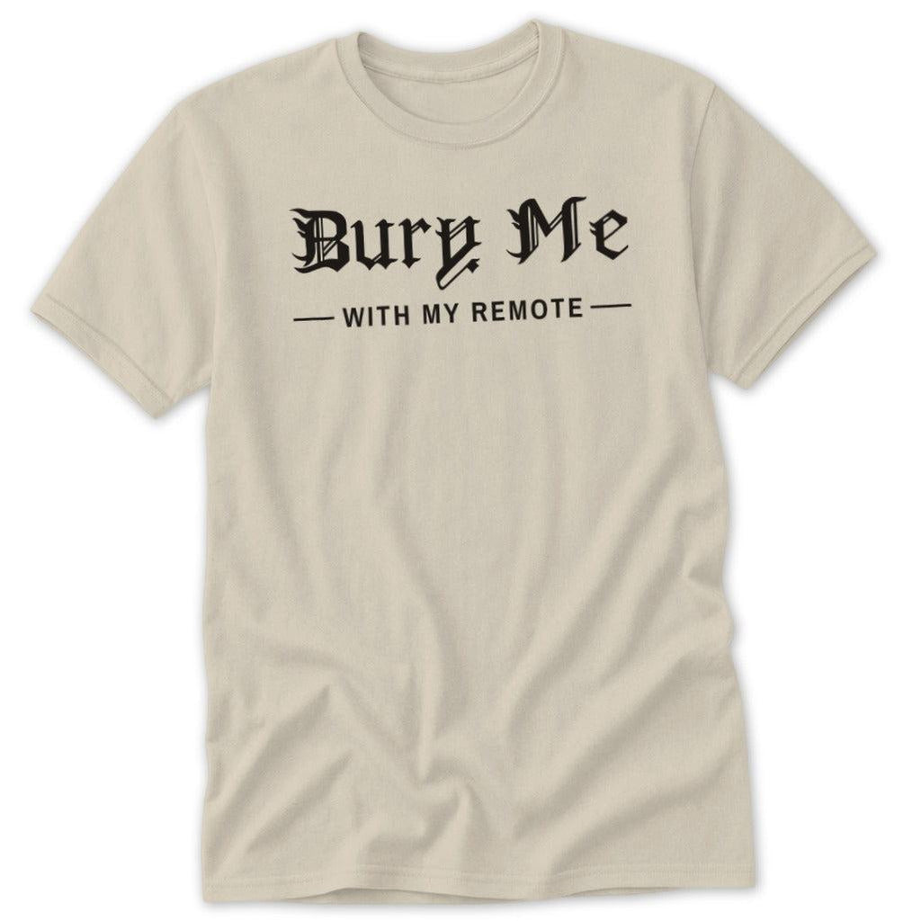 Bury Me With My Remote Classic Tee