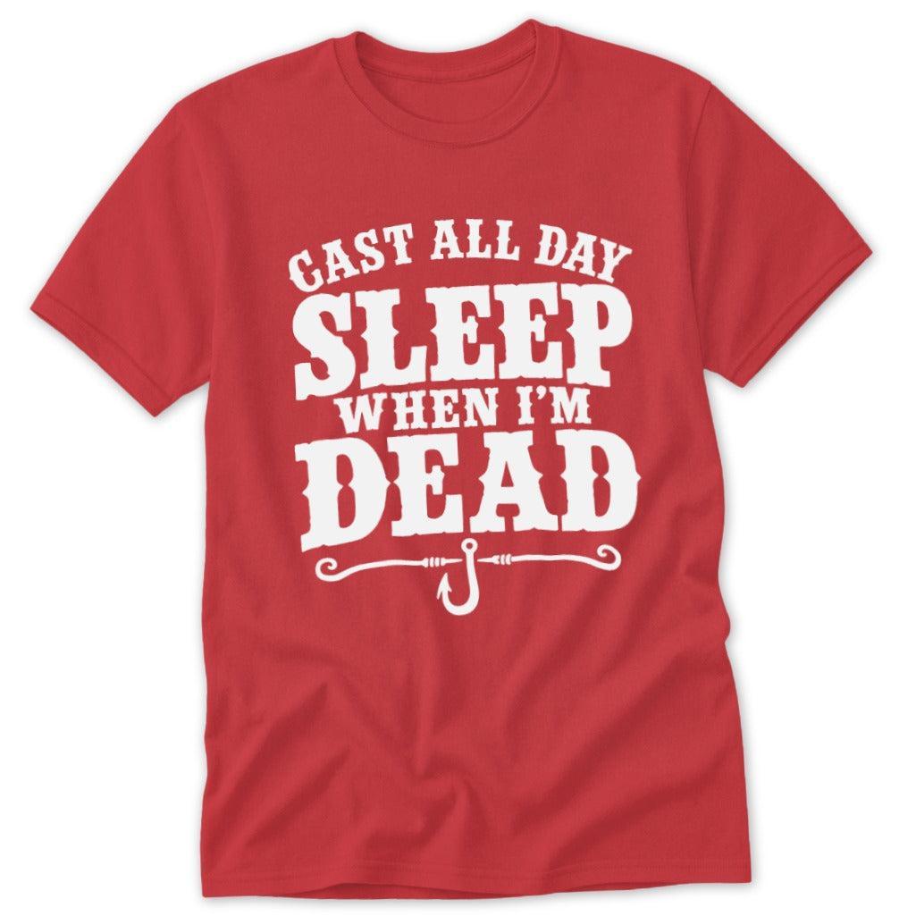 Cast All Day Sleep When I'm Dead Classic Tee