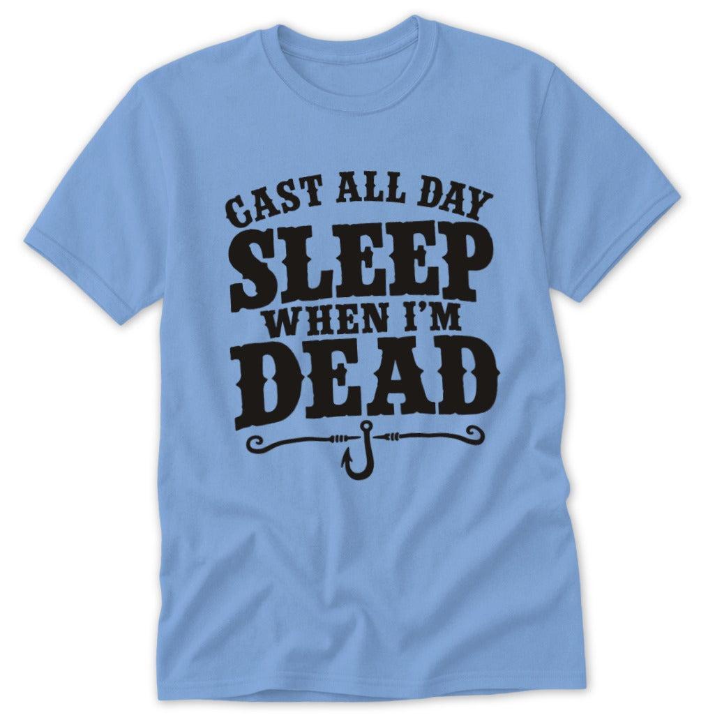 Cast All Day Sleep When I'm Dead Classic Tee