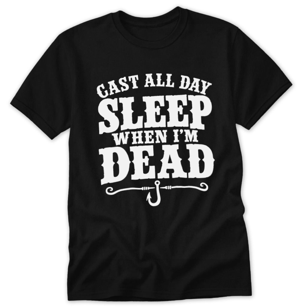 Cast All Day Sleep When I'm Dead Classic Tee
