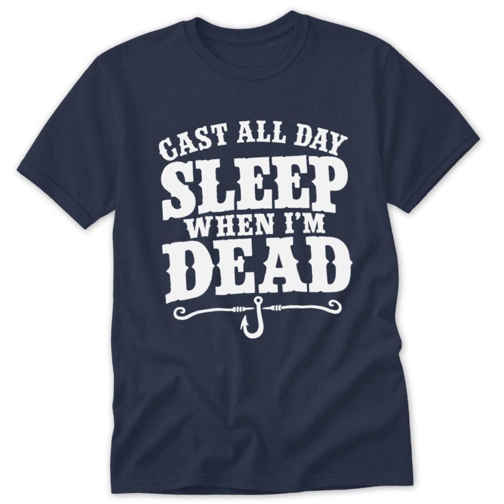 Cast All Day Sleep When I'm Dead Classic Tee
