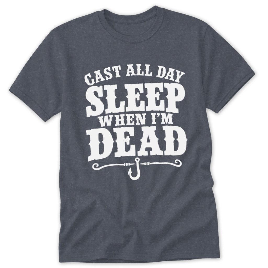 Cast All Day Sleep When I'm Dead Classic Tee
