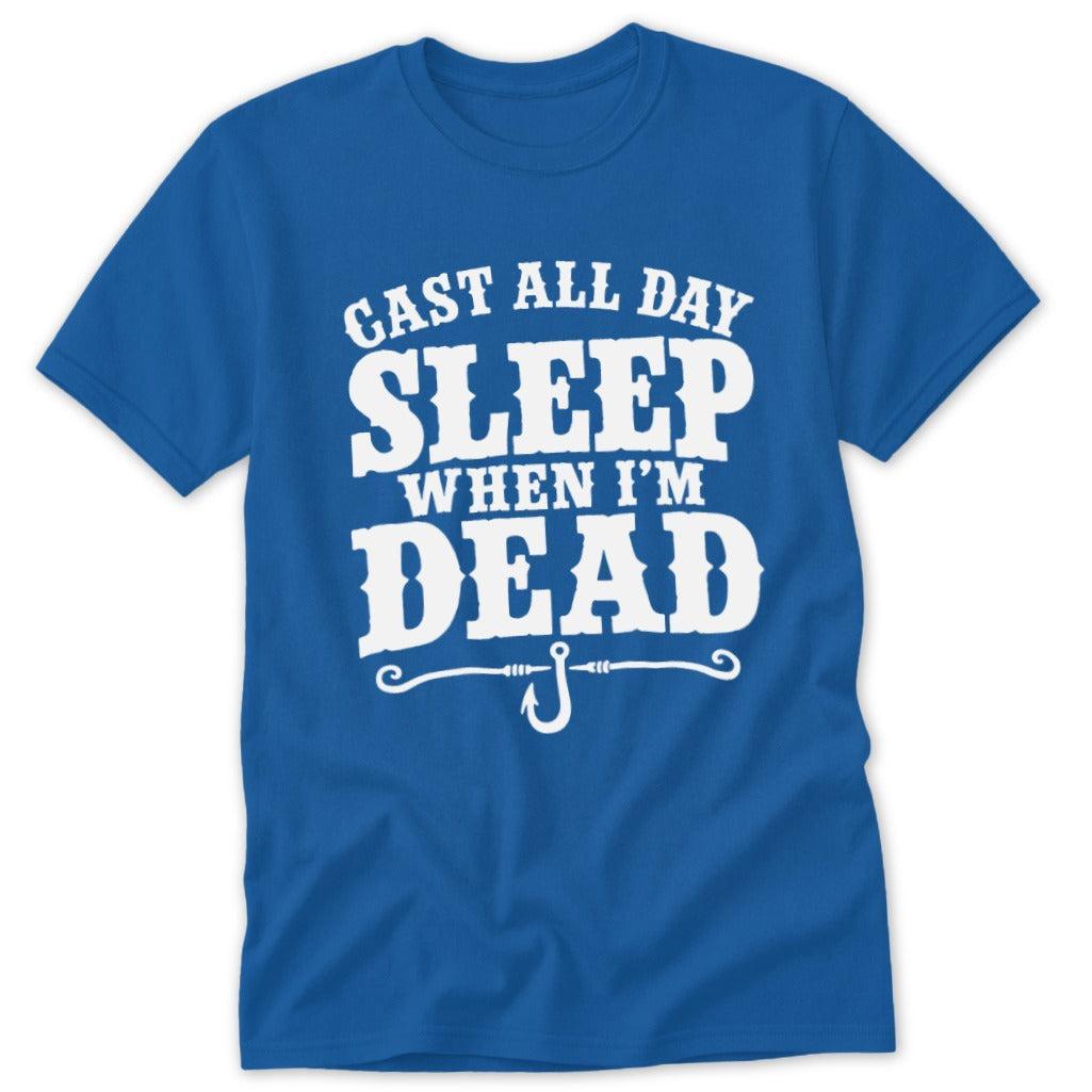 Cast All Day Sleep When I'm Dead Classic Tee