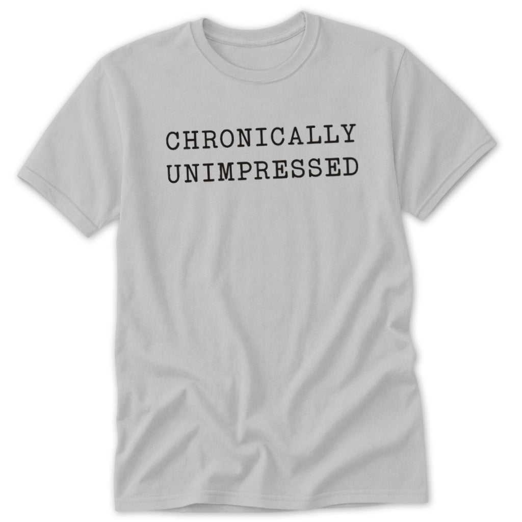 Chronically Unimpressed Classic Tee