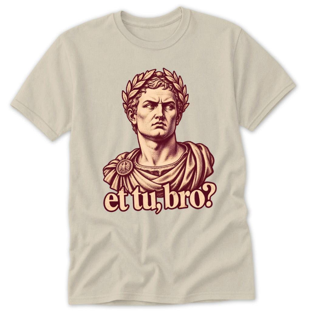Et Tu, Bro Classic Tee