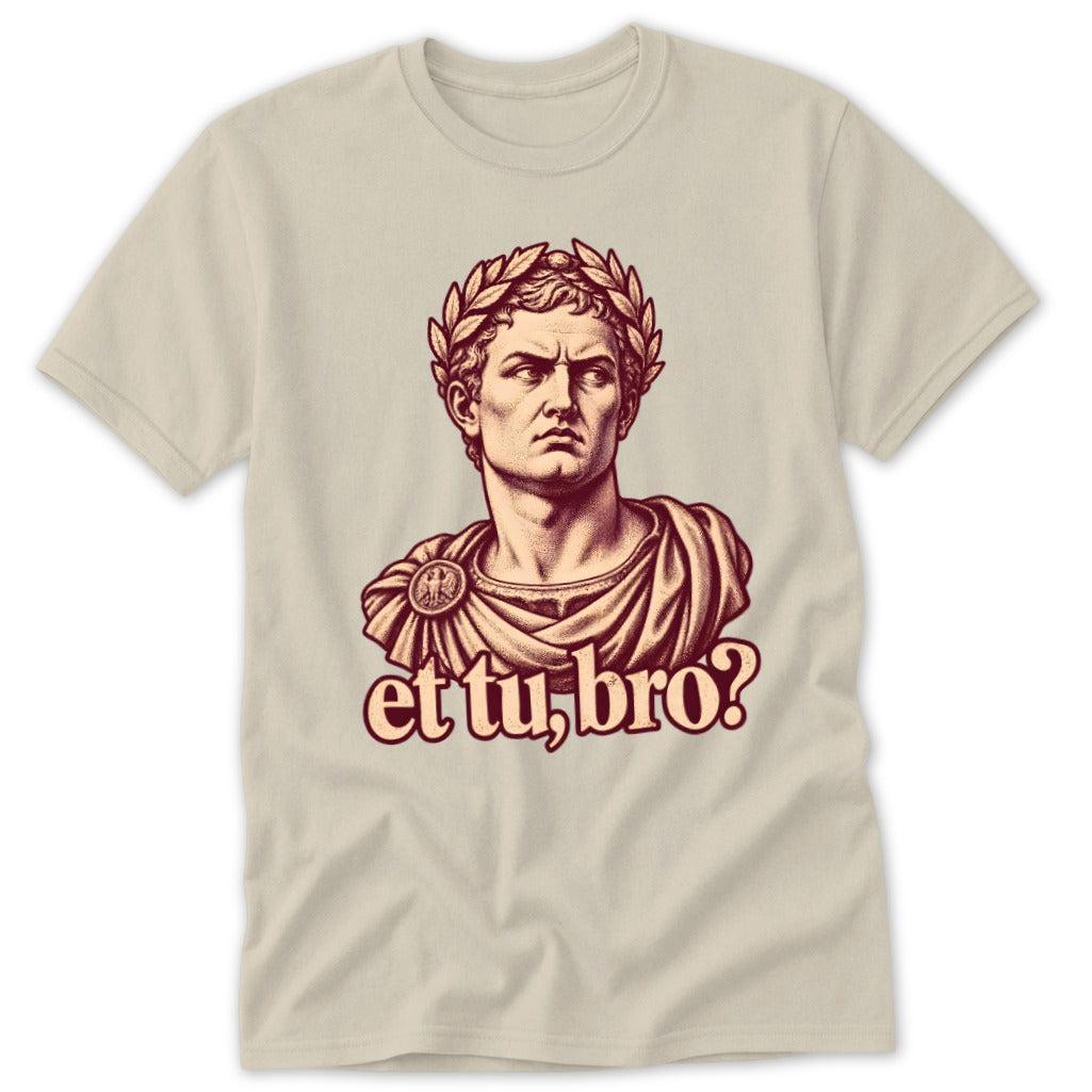 Et Tu, Bro Classic Tee